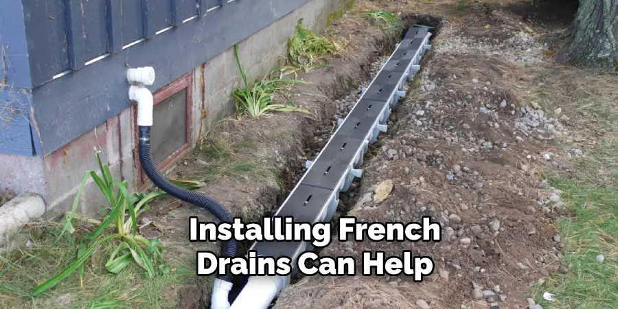 Installing French
Drains Can Help