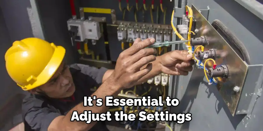 It's Essential to
Adjust the Settings