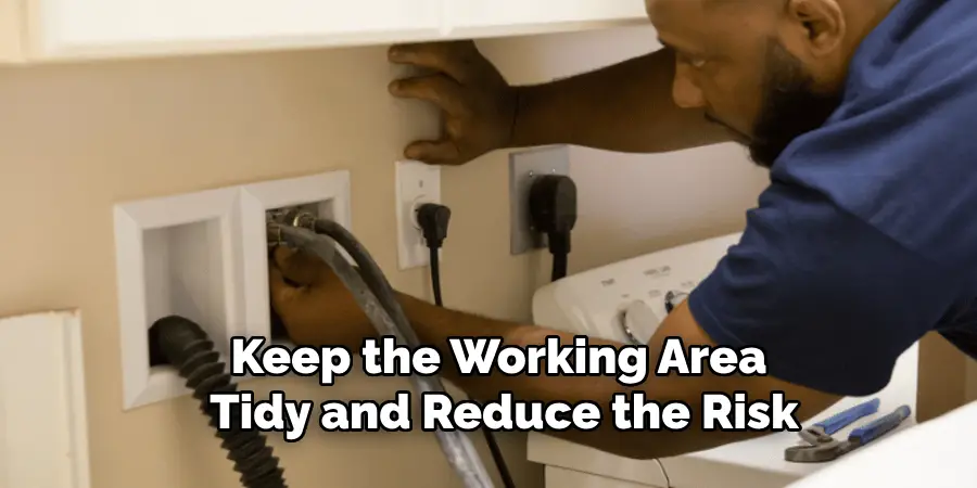 Keep the Working Area 
Tidy and Reduce the Risk