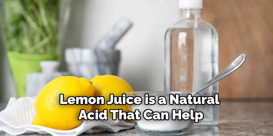 Lemon Juice is a Natural 
Acid That Can Help