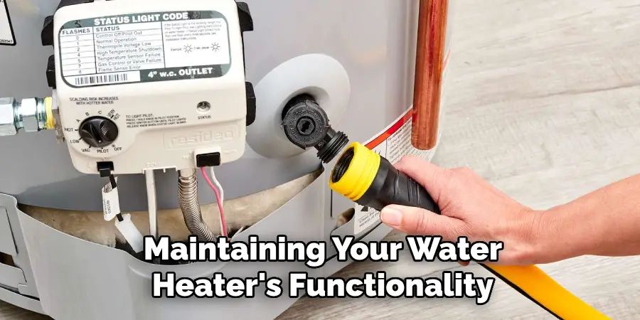 Maintaining Your Water
Heater's Functionality