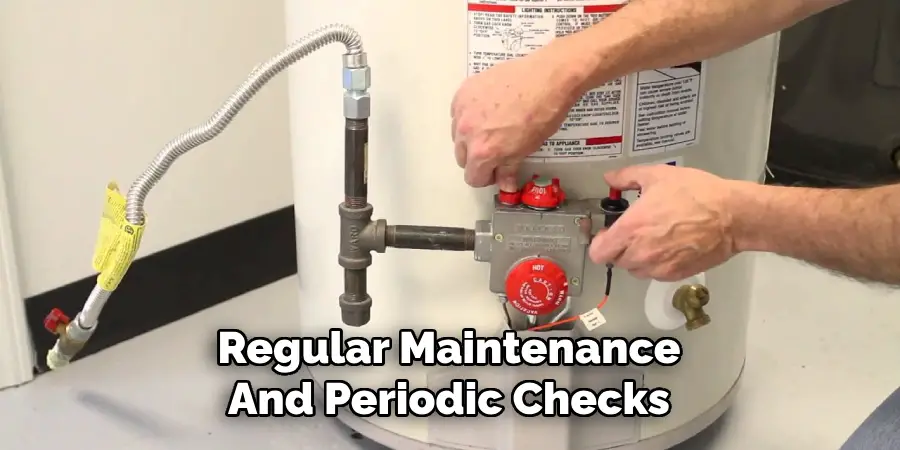 Regular Maintenance
And Periodic Checks