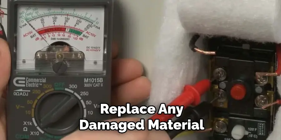 Replace Any
Damaged Material