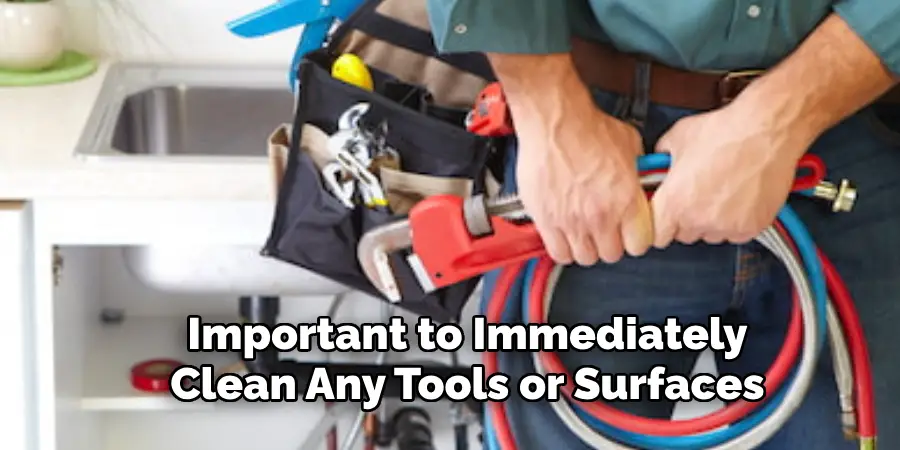 Important to Immediately
Clean Any Tools or Surfaces