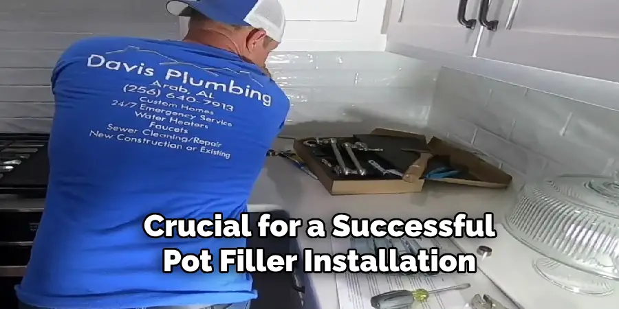 Crucial for a Successful
Pot Filler Installation