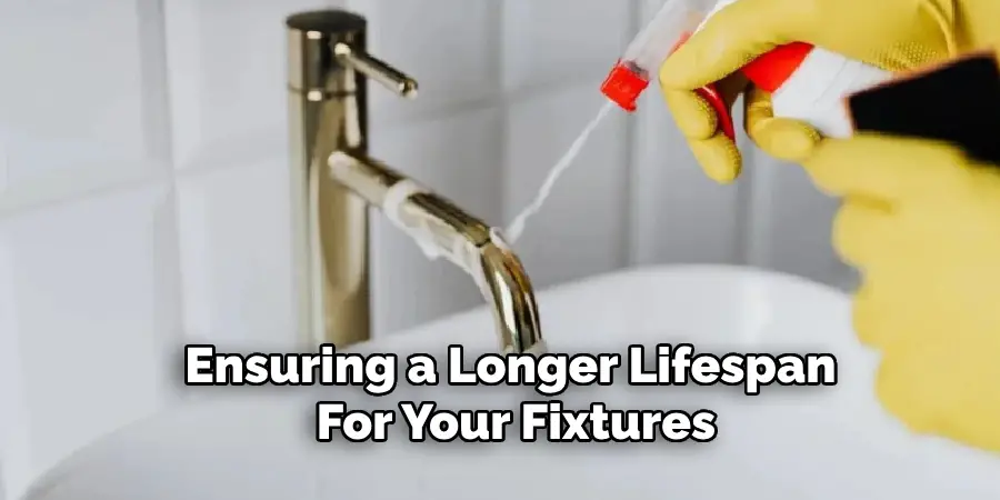 Ensuring a Longer Lifespan 
For Your Fixtures