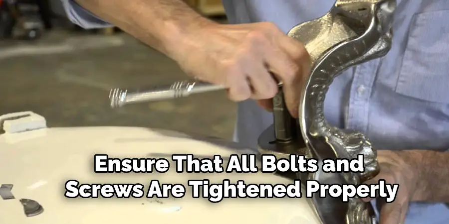 Ensure That All Bolts and 
Screws Are Tightened Properly