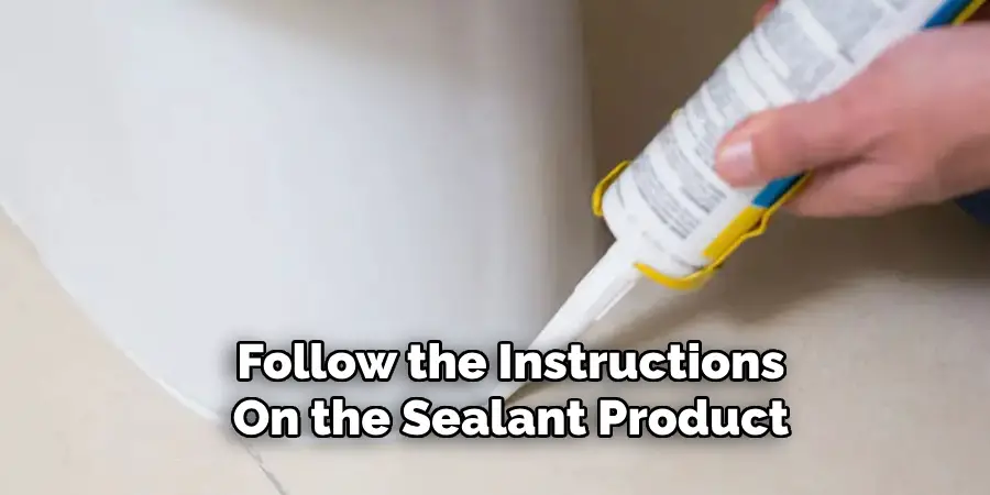 Follow the Instructions
On the Sealant Product