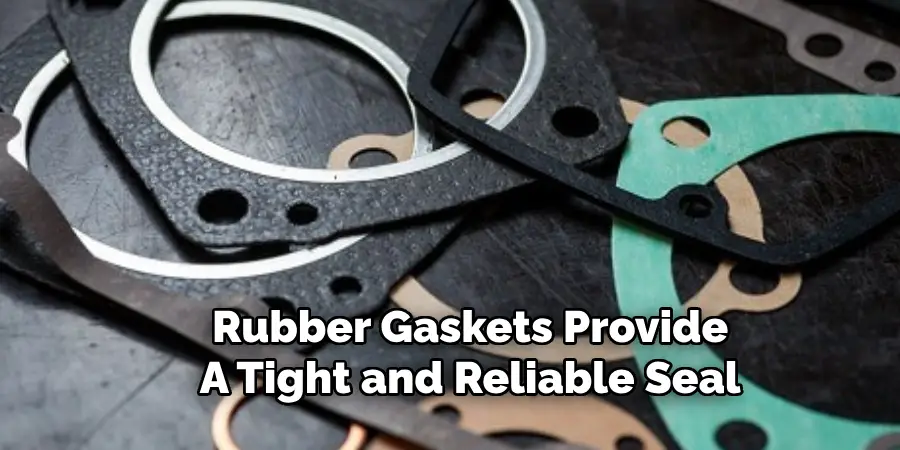 Rubber Gaskets Provide
A Tight and Reliable Seal