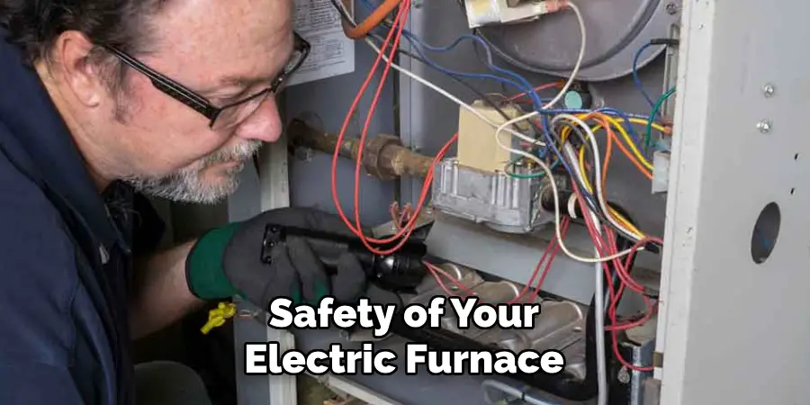 Safety of Your
Electric Furnace