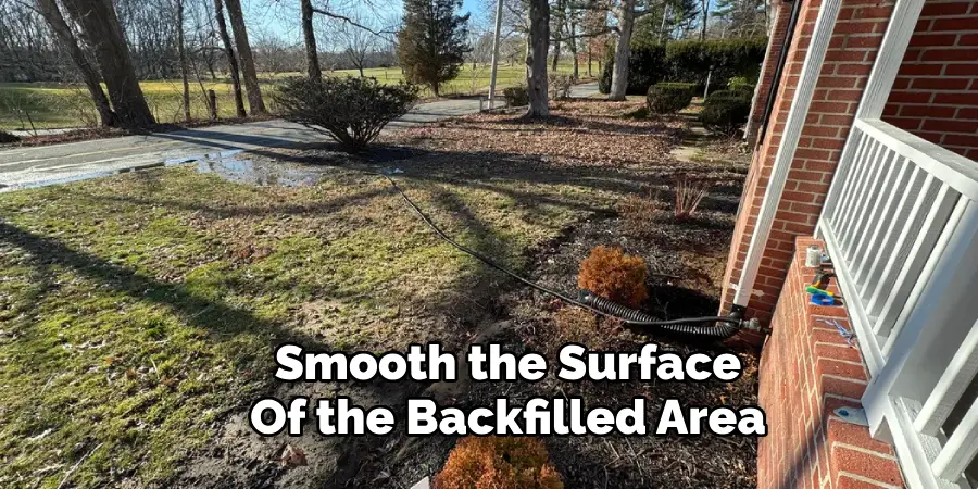 Smooth the Surface
Of the Backfilled Area