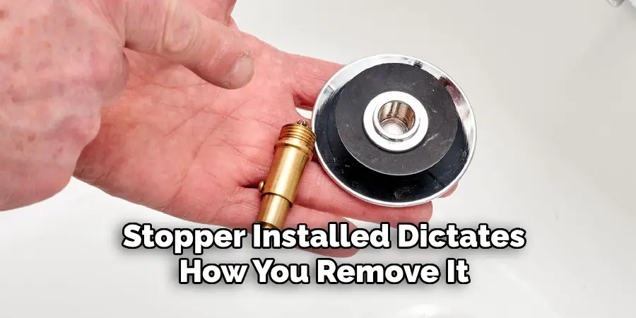 Stopper Installed Dictates
How You Remove It