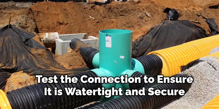 Test the Connection to Ensure
It is Watertight and Secure