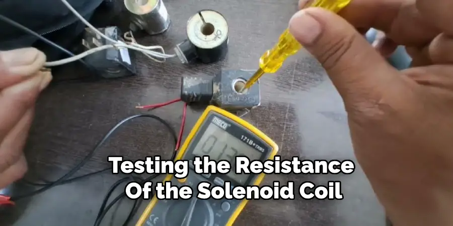 Testing the Resistance 
Of the Solenoid Coil