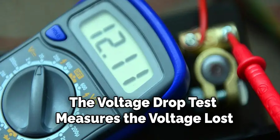 The Voltage Drop Test 
Measures the Voltage Lost