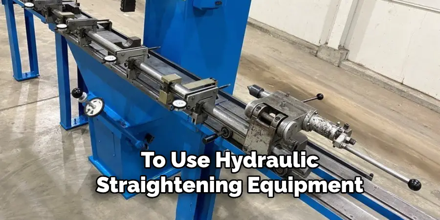 To Use Hydraulic
Straightening Equipment