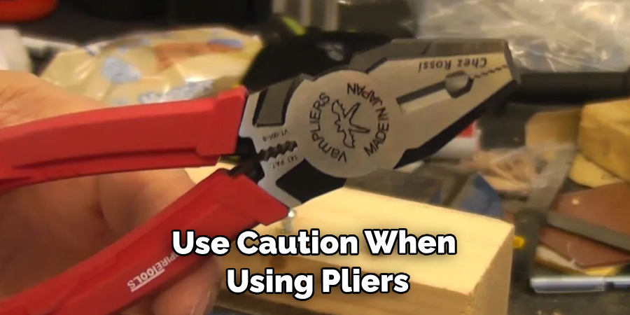 Use Caution When Using Pliers