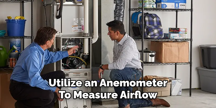 Utilize an Anemometer
To Measure Airflow