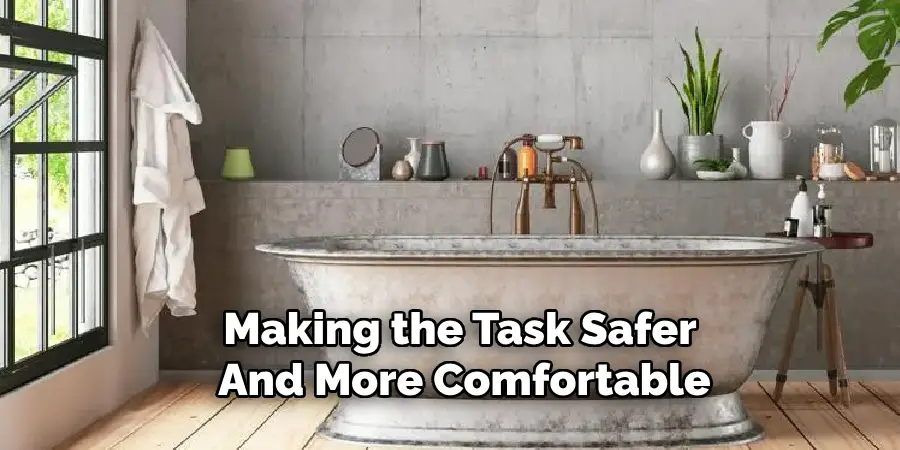 Making the Task Safer 
And More Comfortable