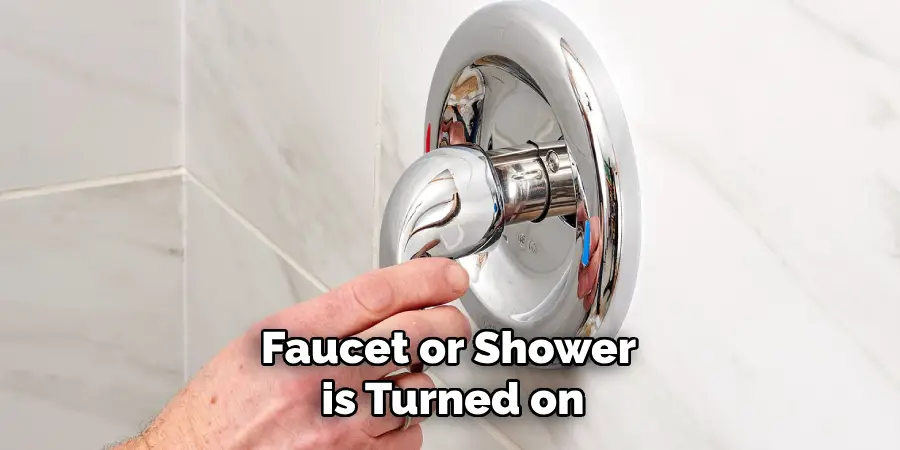 Faucet or Shower is Turned on