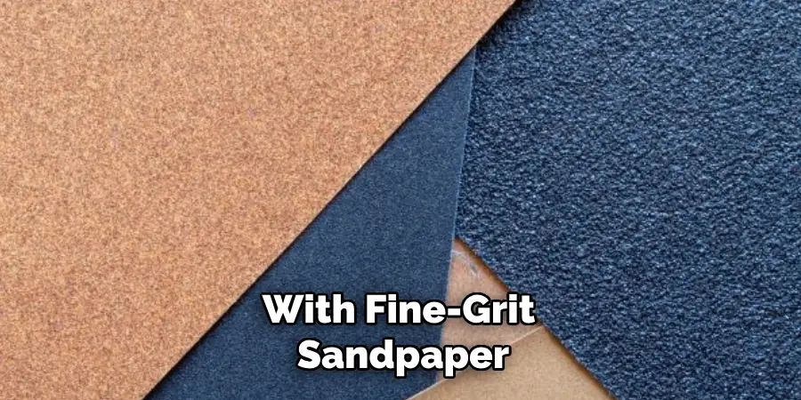 With Fine-grit Sandpaper