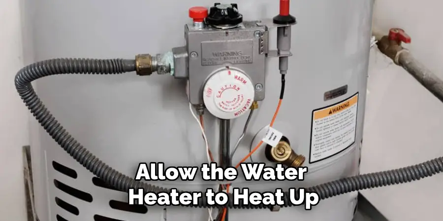 Allow the Water 
Heater to Heat Up