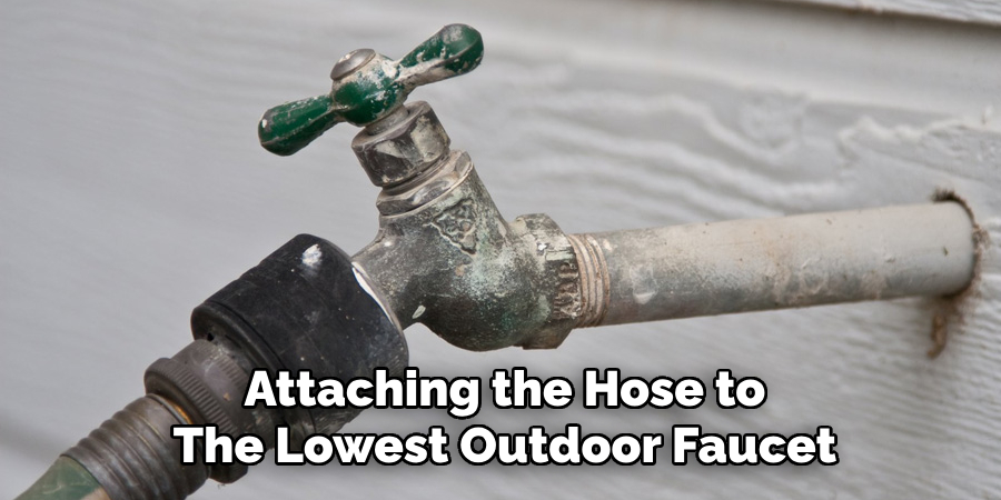 Attaching the Hose to
The Lowest Outdoor Faucet