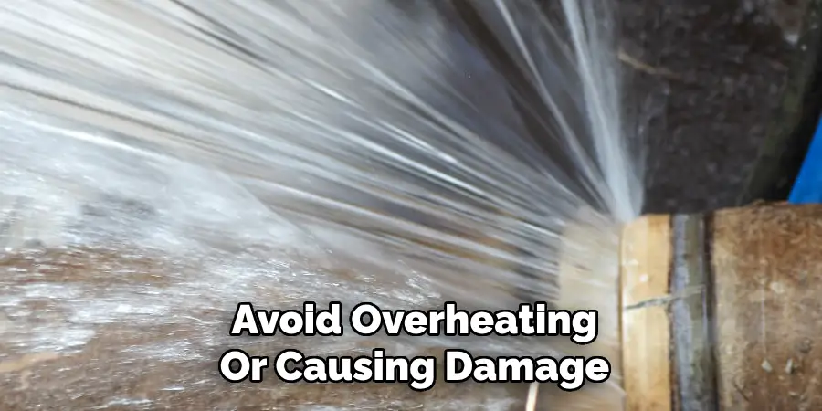 Avoid Overheating
Or Causing Damage