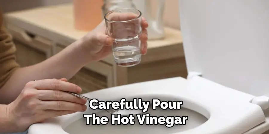 Carefully Pour
The Hot Vinegar