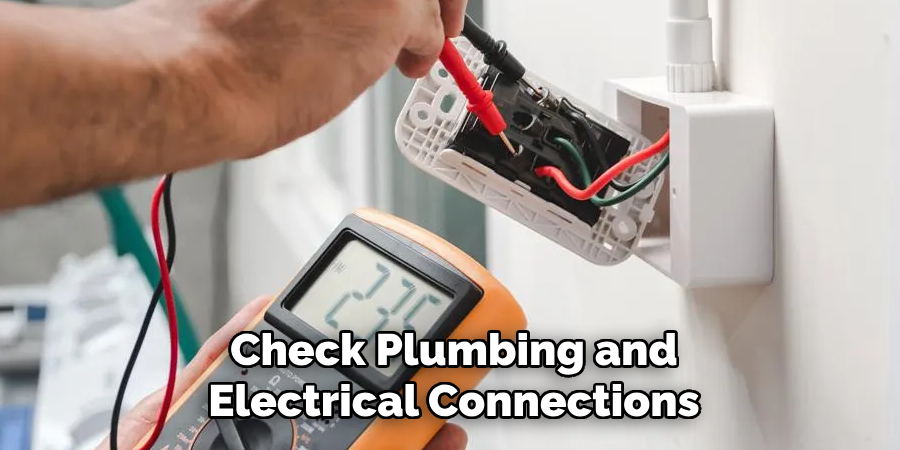 Check Plumbing and
Electrical Connections