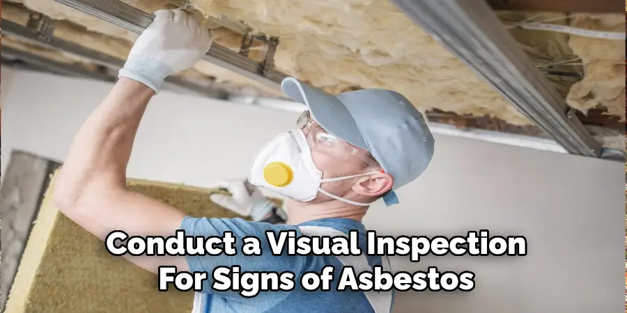 Conduct a Visual Inspection
For Signs of Asbestos