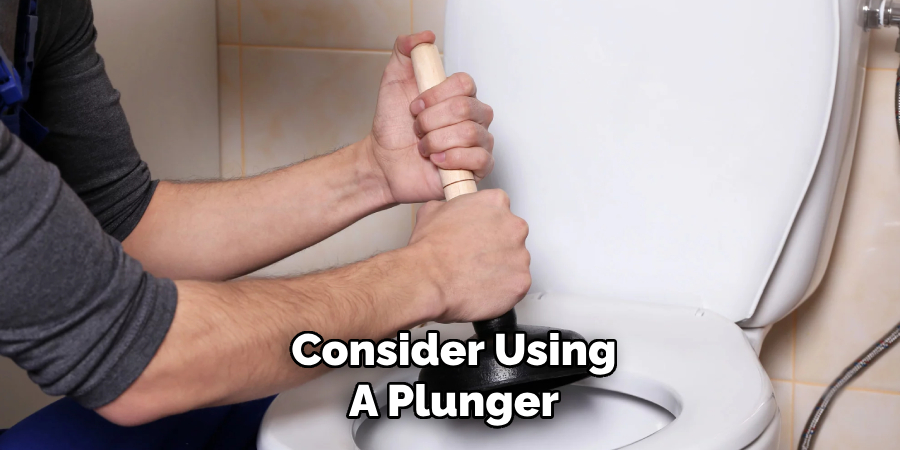 Consider Using
A Plunger