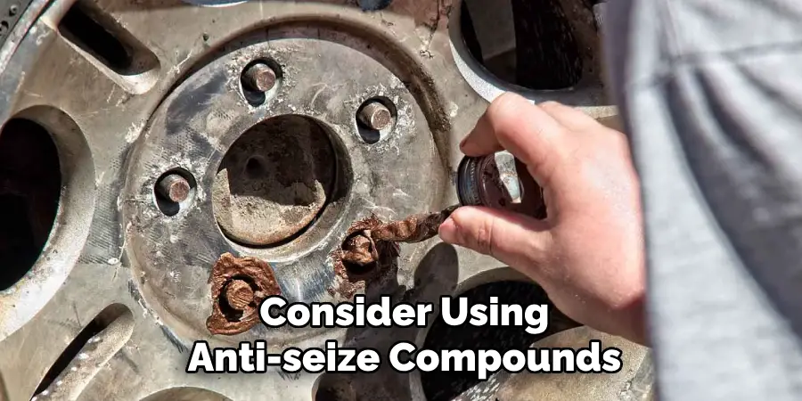 Consider Using
Anti-seize Compounds