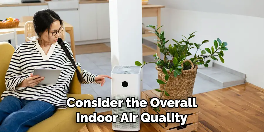 Consider the Overall
Indoor Air Quality