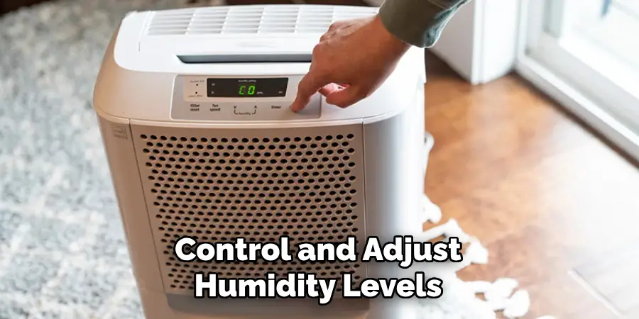 Control and Adjust
Humidity Levels