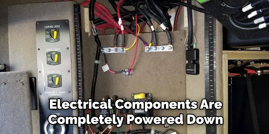 Electrical Components Are
Completely Powered Down