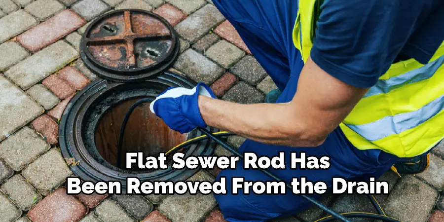 Flat Sewer Rod Has
Been Removed From the Drain