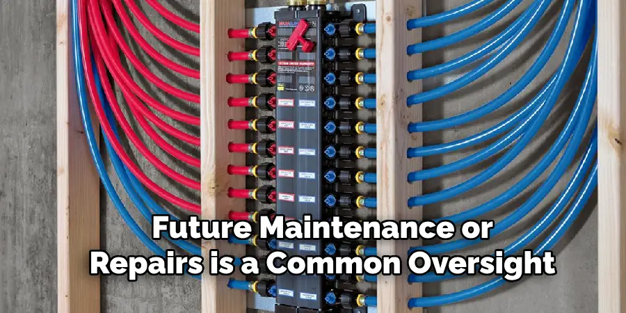 Future Maintenance or
Repairs is a Common Oversight