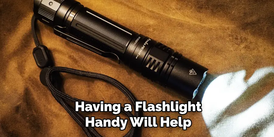 Having a Flashlight
Handy Will Help