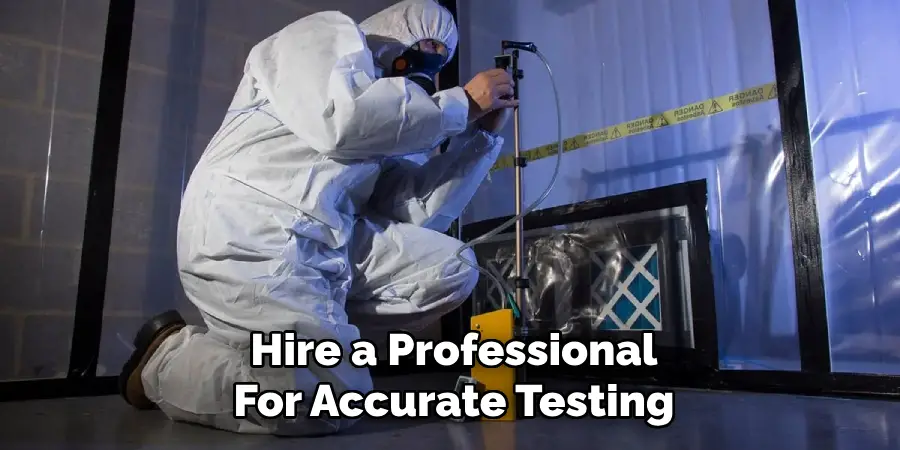 Hire a Professional
For Accurate Testing