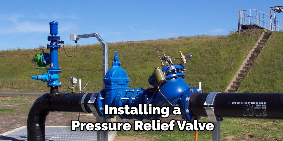 Installing a
Pressure Relief Valve