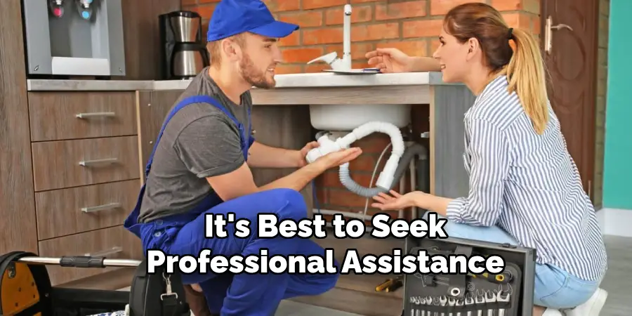 It's Best to Seek
Professional Assistance