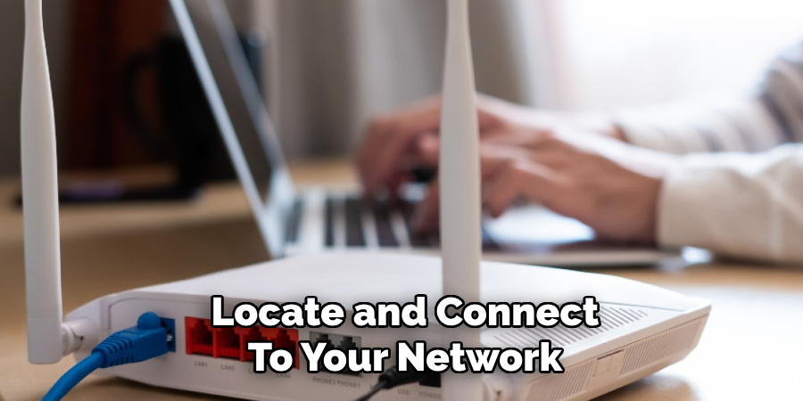 Locate and Connect
To Your Network