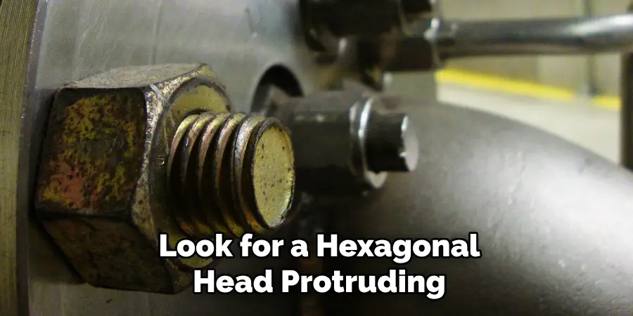 Look for a Hexagonal
Head Protruding