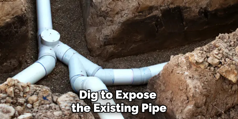 Dig to Expose the Existing Pipe