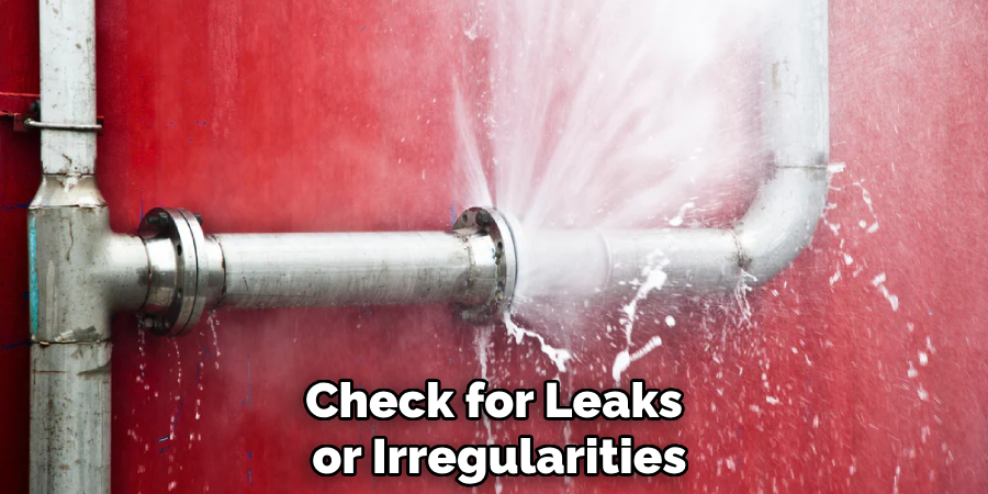 Check for Leaks or Irregularities