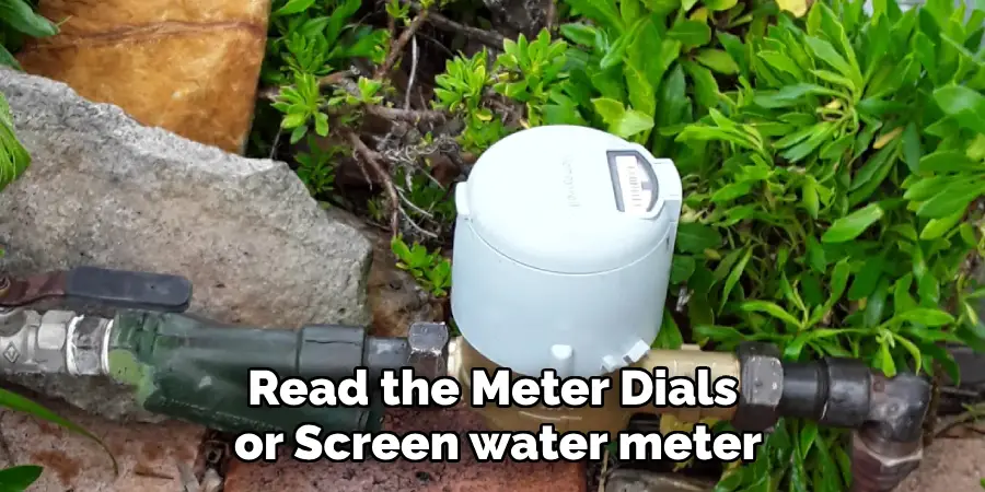 Read the Meter Dials or Screen water meter