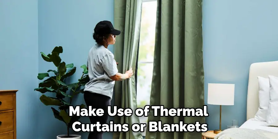 Make Use of Thermal Curtains or Blankets