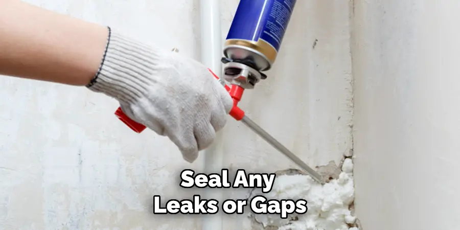 seal any leaks or gaps