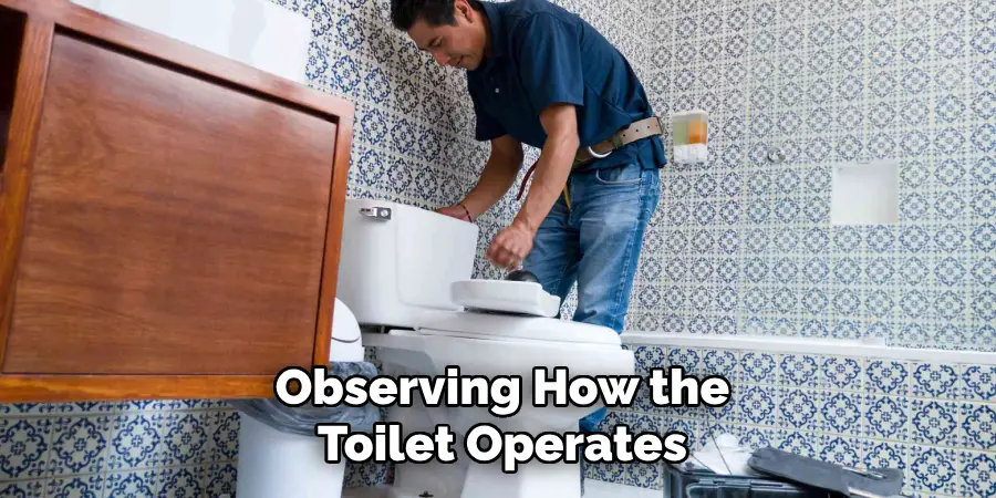 Observing How the
Toilet Operates